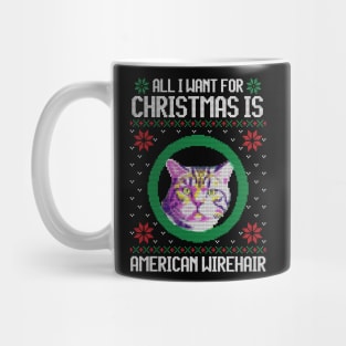 All I Want for Christmas is American Wirehair - Christmas Gift for Cat Lover Mug